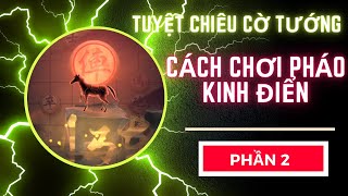 Các tuyệt chiêu trong cờ tướng || cách chơi pháo kinh điển || phần 2