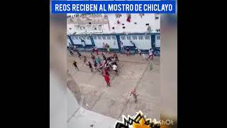 ASI RECIBEN LOS REOS AL MONSTRUO DE CHICLAYO - NOTICIAS PERU