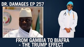 Dr. Damages Show - Episode 257: From Gambia to Biafra - The Trump Effect