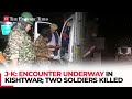 J-K: Encounter underway in Kishtwar; two soldiers killed, two injured in gunfight with terrorists