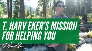 T. Harv Eker’s Mission For Helping You