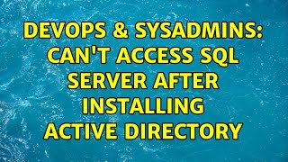 DevOps & SysAdmins: Can't access Sql Server after installing Active Directory