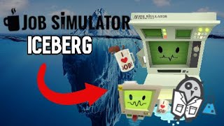 The Job Simulator Iceberg Explained - A Deep Dive