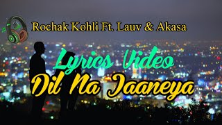Dil Na Jaaneya-Rochak Kohli, Ft.Lauv & Akasa