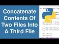 Concatenate Contents Of Two Files Into A Third File | Python Example