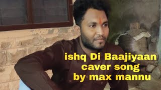 Ishq Di Baajiyaan song ll Dilhit Dosanjh ll Taapsee ll Shankar Ehsaan Loy ll cover song by Max mannu