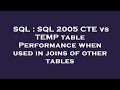 SQL : SQL 2005 CTE vs TEMP table Performance when used in joins of other tables
