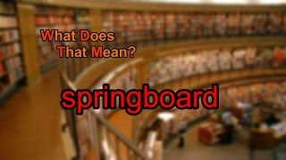 What does springboard mean?