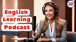 Learn English Quickly With Podcast | Podcast For Intermediate | Improve Your English | Episode 32