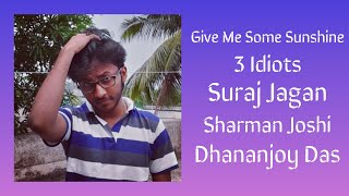 Give Me Some Sunshine | Dhananjoy Das | 3 Idiots | Suraj Jagan, Sharman Joshi