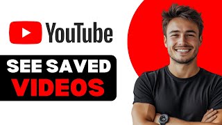 How To See Saved Videos In YouTube 2025