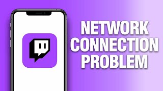 How To Fix Twitch App Network Connection Problem | Final Solution