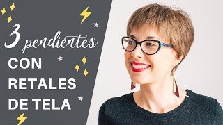 3 PENDIENTES CON RETALES DE TELA ¡facilísimos y rápidos de hacer!