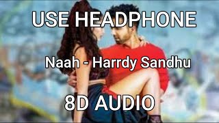 Naah - Harrdy Sandhu Feat.I 8D AUDIO I Nora Fatehi | Jaani | B Praak | Music -Latest Hit Song