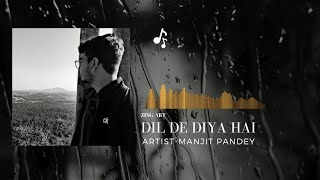 Dil De Diya Hai Jaan Tumhe Denge | Manjit Pandey | Cover Version