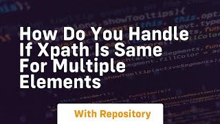 how do you handle if xpath is same for multiple elements