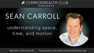 Sean Carroll: Understanding Space, Time, and Motion