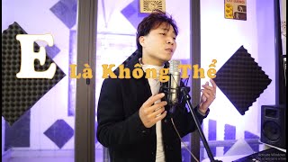 E LÀ KHÔNG THỂ - ANH QUÂN IDOL - Chiến YkT cover | mất 1 ngày để yêu 1 người | Bom TM