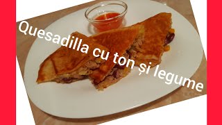 Quesadilla cu ton și legume