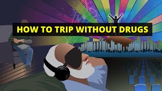 How to Have a Psychedelic Trip Without Drugs