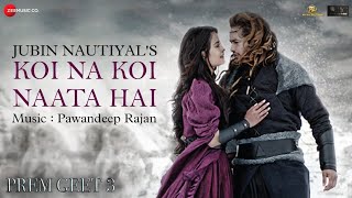 Koi Na Koi Naata Hai - Jubin Nautiyal Full Official Video Song | Prem Geet 3 | Pawandeep Rajan New