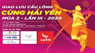 🔴Livestream GIAO LƯU CẦU LÔNG CÙNG HẢI YẾN MÙA 2 - LẦN III - 2024