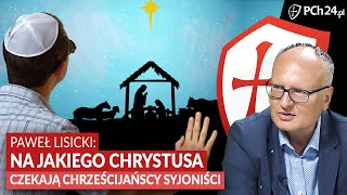 PAWEŁ LISICKI: NA JAKIEGO CHRYSTUSA CZEKAJĄ CHRZEŚCIJAŃSCY SYJONIŚCI?