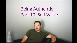 Being Authentic 10: Self Value