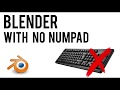Using Blender with no Numpad keyboard  |  Quick tutorial
