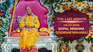 The Last Mission || H.H. Gopal Krishna Goswami Maharaj