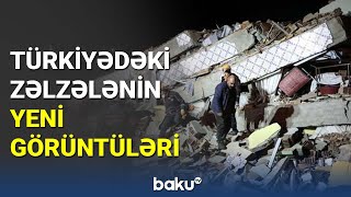 Türkiyədəki zəlzələnin yeni görüntüləri - BAKU TV