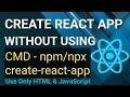 CREATE REACT APP WITHOUT USING CMD - npm/npx create-react-app || Use Only HTML & JavaScript #reactjs