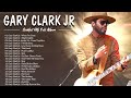 Gary Clark Jr Best Songs Collection | Gary Clark Jr Greatest Hits | Gary Clark Jr Full Album 2022