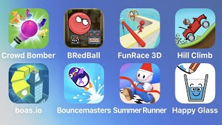 Crowd Bomber, Red Ball, Fun Race 3D, Hill Climb, Boas.io, Bouncemasters, Summer Runner, Happy Glass