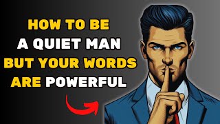 Become A Quiet Man With Powerful Words | HIGH VALUE MAN
