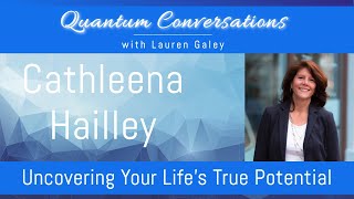 QC Podcast: Uncovering Your Life’s True Potential with Cathleena Hailley