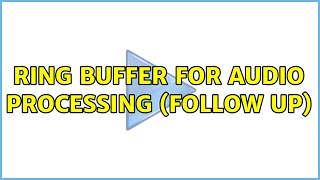 Ring buffer for audio processing (follow up) (2 Solutions!!)