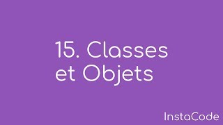 Apprendre à Coder - 15. Classes et Objets - InstaCode