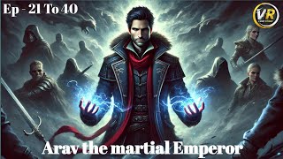 Arav The Martial Emperor  Episode 21 To 40 || New Story |VR LOVE Story