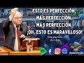 Esto es Perfección, más perfección. ¡Oh Esto es Maravilloso!