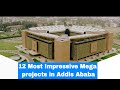 12 Most Impressive Mega projects in Addis Ababa