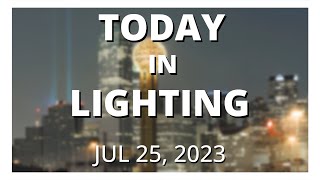 Today in Lighting, 25 JUL 2023