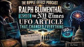 🛸INSIDE The NY-Times UFO Article That Changed Everything | Ralph Blumenthal | The Ripple Effect #582