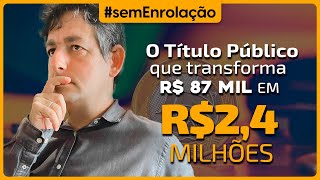 O TÍTULO PÚBLICO que transforma R$ 87 mil em R$ 2,4 milhões