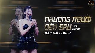 NHƯỜNG NGƯỜI ĐẾN SAU REMIX - MOCHIII COVER | Yêu Thương Em Nhường Một Người Đến Sau...