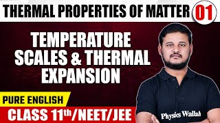 THERMAL PROPERTIES OF MATTER 01 | Temperature Scales & Thermal Expansion | Physics | Class 11th/NEET