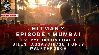 HITMAN 2 | Mumbai | Everybody On Board | Assassination Challenge | Silent Assassin/Suit Only