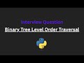 Binary Tree Level Order Traversal - Leetcode 102 - Python