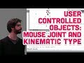 5.10: User Controlled Objects: Mouse Joint and Kinematic Type - The Nature of Code