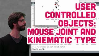 5.10: User Controlled Objects: Mouse Joint and Kinematic Type - The Nature of Code